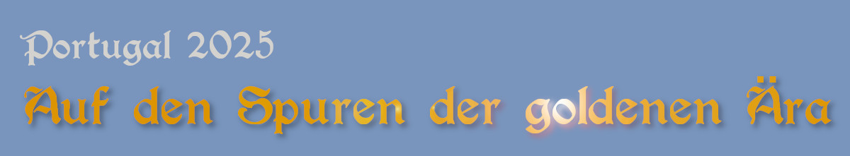 Portugal 2025 - Auf den Spuren der goldenen Ära